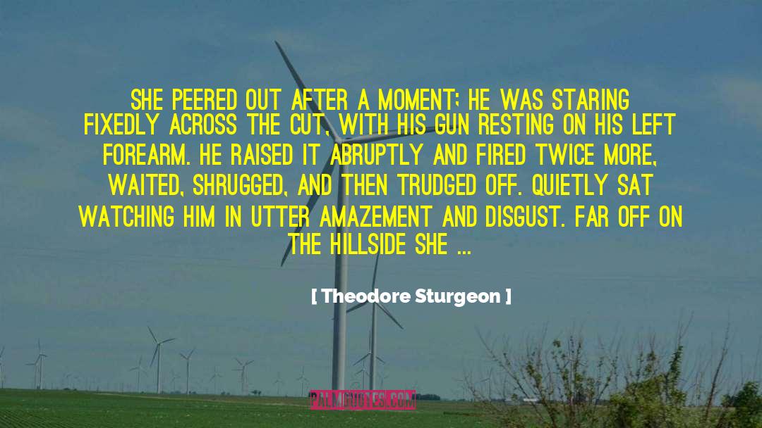 Theodore Sturgeon Quotes: She peered out after a