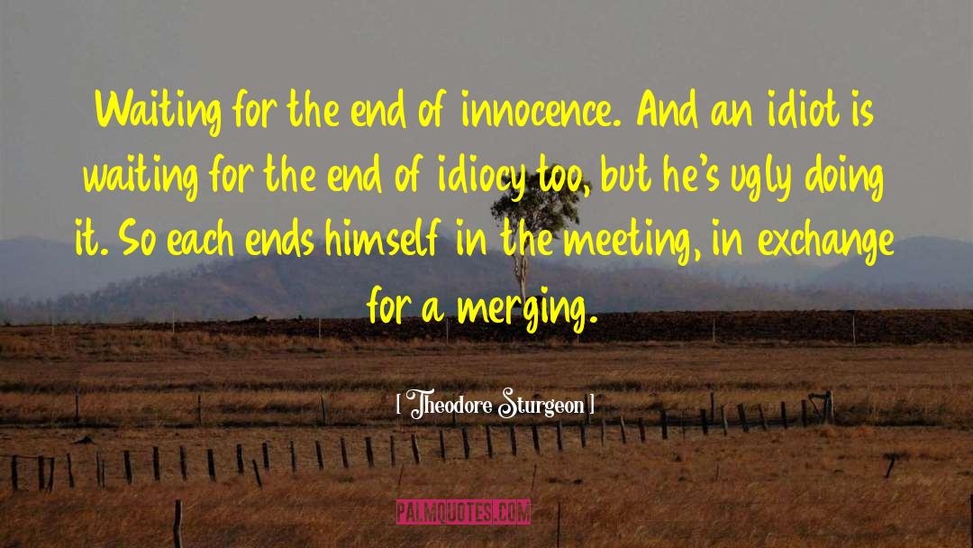 Theodore Sturgeon Quotes: Waiting for the end of