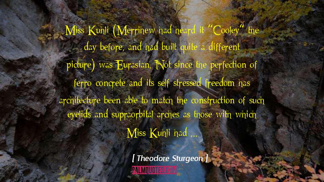 Theodore Sturgeon Quotes: Miss Kuhli (Merrihew had heard