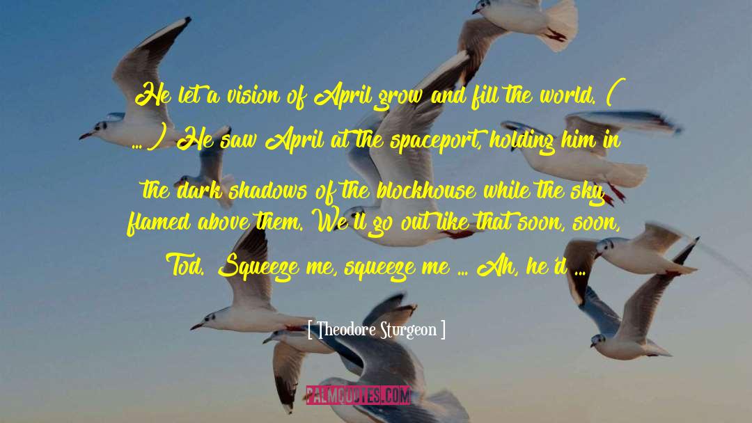 Theodore Sturgeon Quotes: He let a vision of