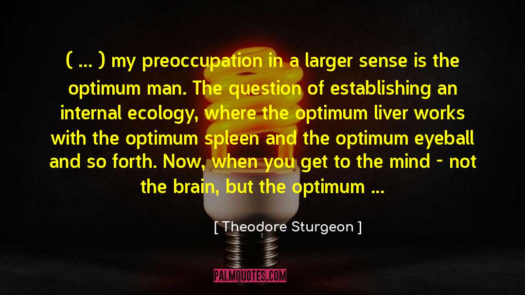 Theodore Sturgeon Quotes: ( ... ) my preoccupation