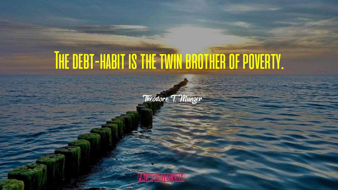 Theodore T. Munger Quotes: The debt-habit is the twin