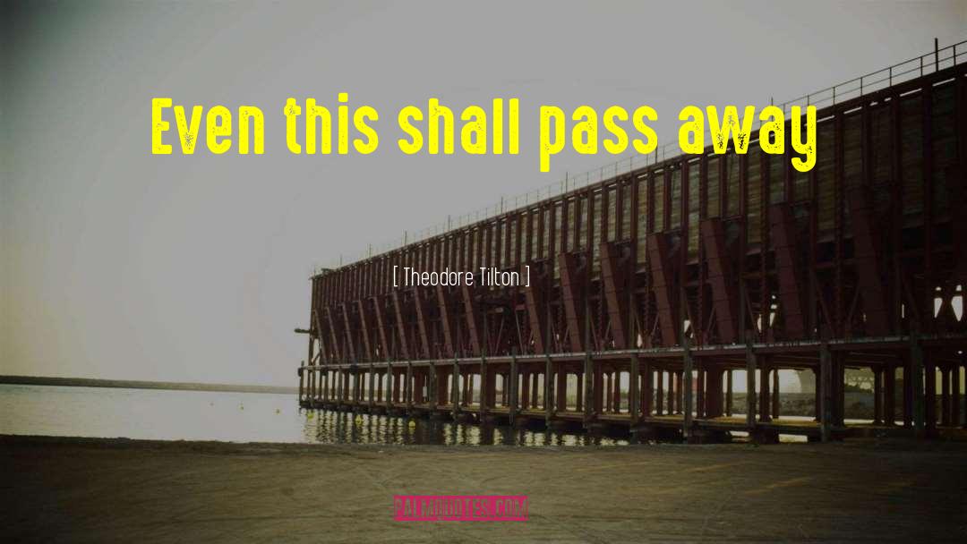 Theodore Tilton Quotes: Even this shall pass away