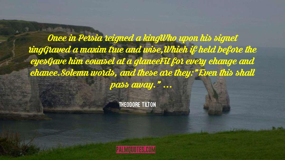 Theodore Tilton Quotes: Once in Persia reigned a