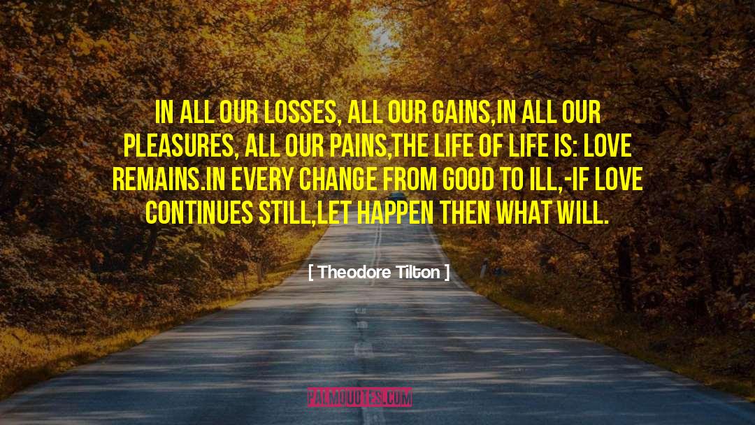 Theodore Tilton Quotes: In all our losses, all