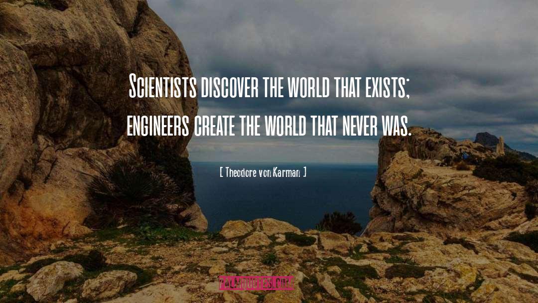 Theodore Von Karman Quotes: Scientists discover the world that