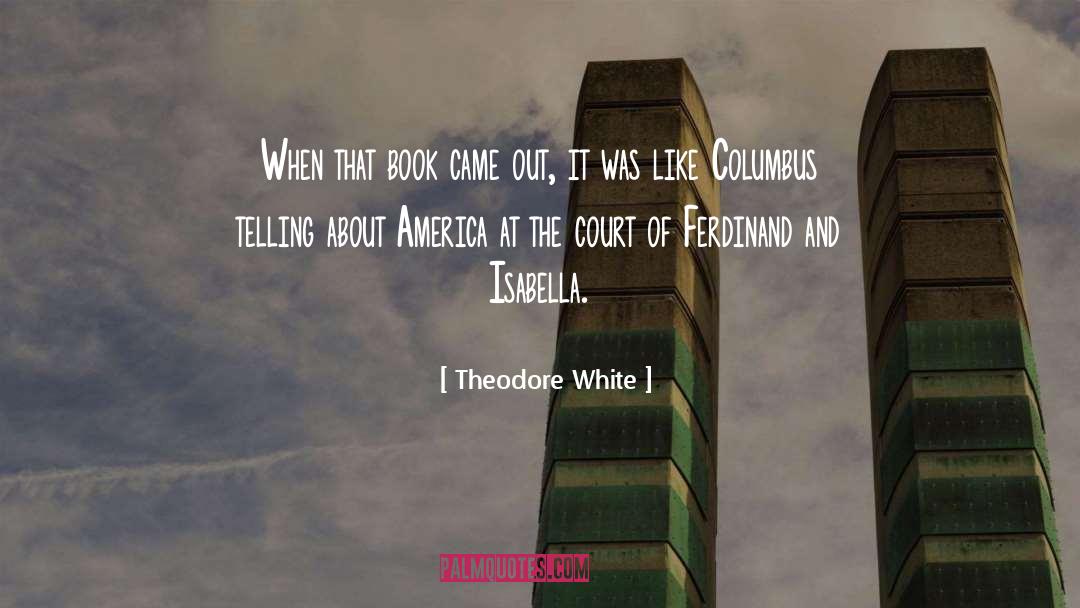Theodore White Quotes: When that book came out,