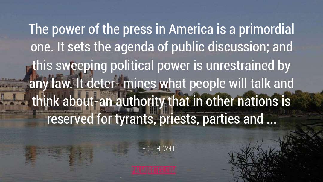 Theodore White Quotes: The power of the press