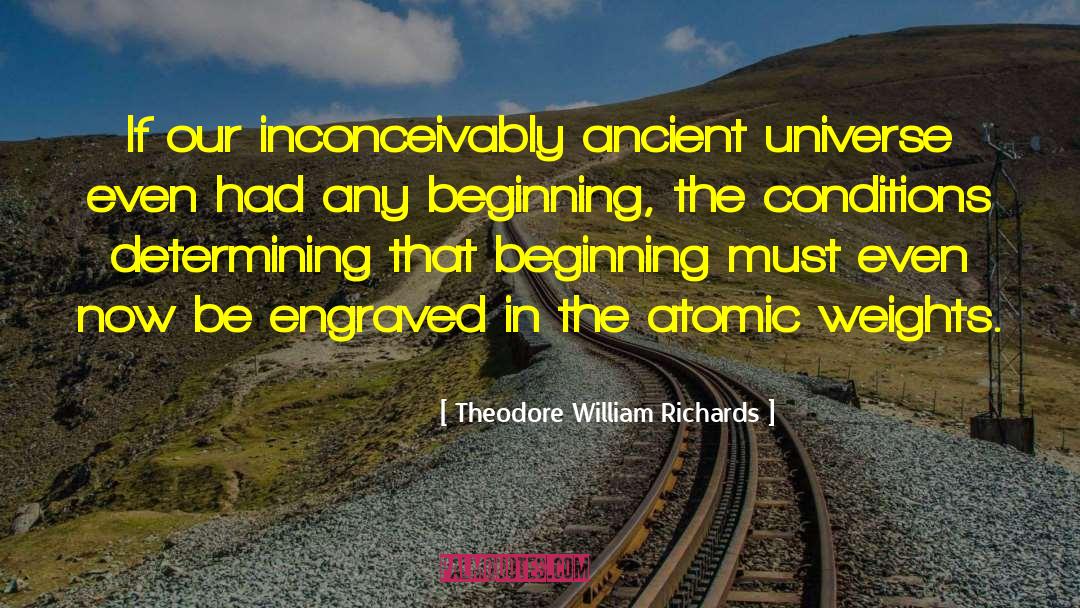 Theodore William Richards Quotes: If our inconceivably ancient universe