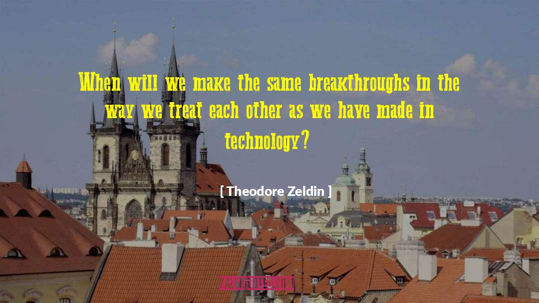 Theodore Zeldin Quotes: When will we make the