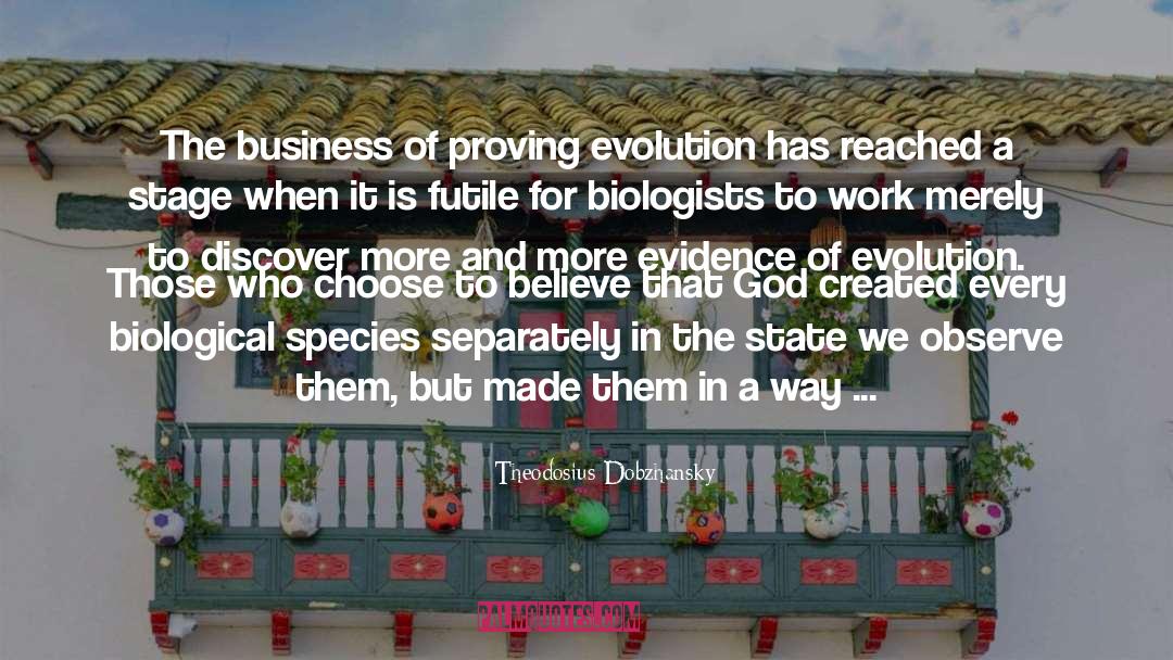 Theodosius Dobzhansky Quotes: The business of proving evolution