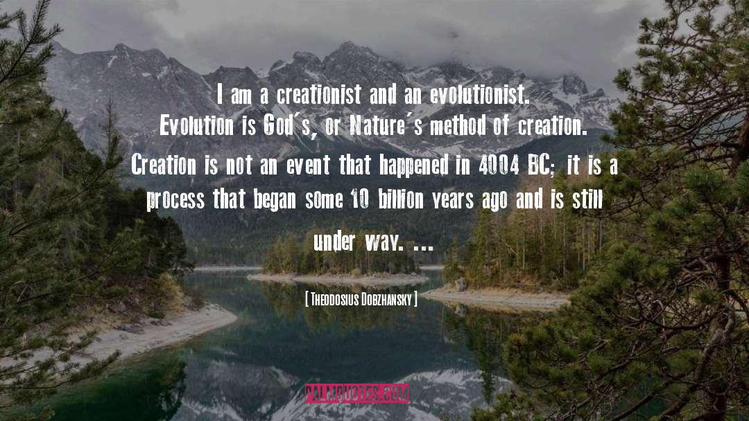 Theodosius Dobzhansky Quotes: I am a creationist and