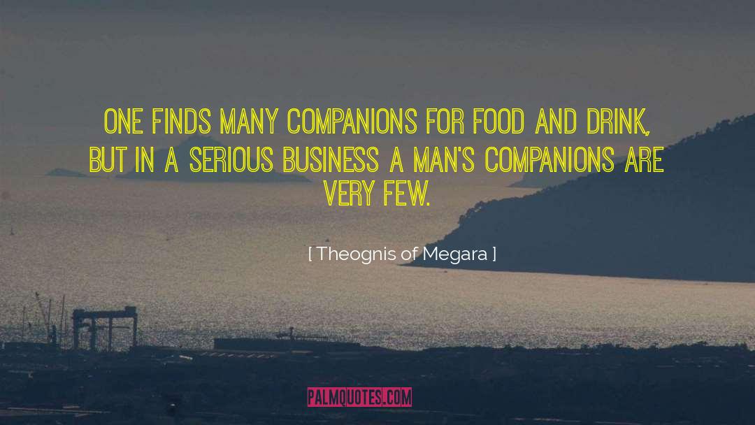 Theognis Of Megara Quotes: One finds many companions for