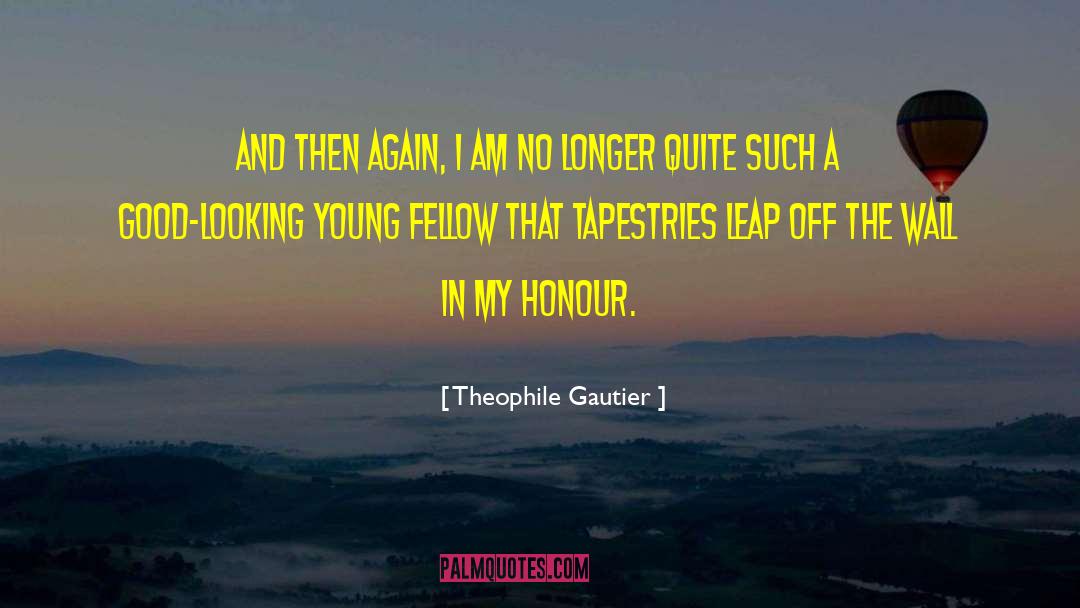 Theophile Gautier Quotes: And then again, I am