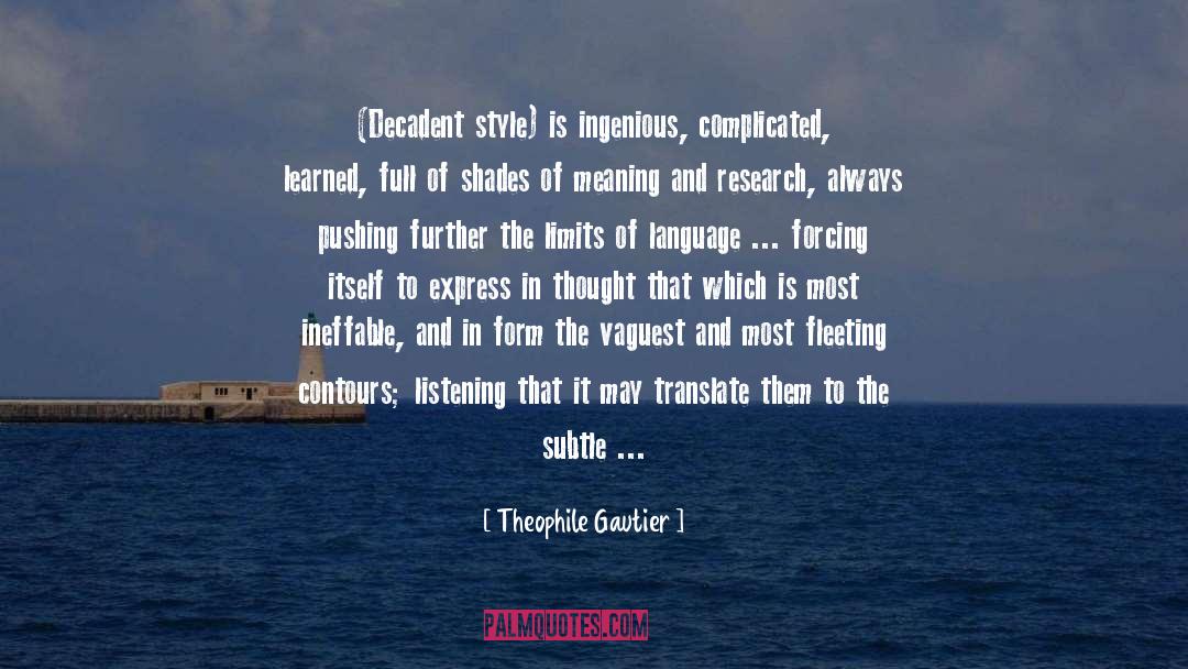 Theophile Gautier Quotes: (Decadent style) is ingenious, complicated,