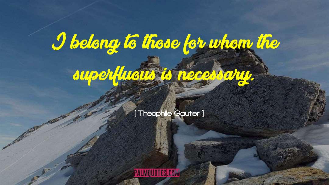 Theophile Gautier Quotes: I belong to those for