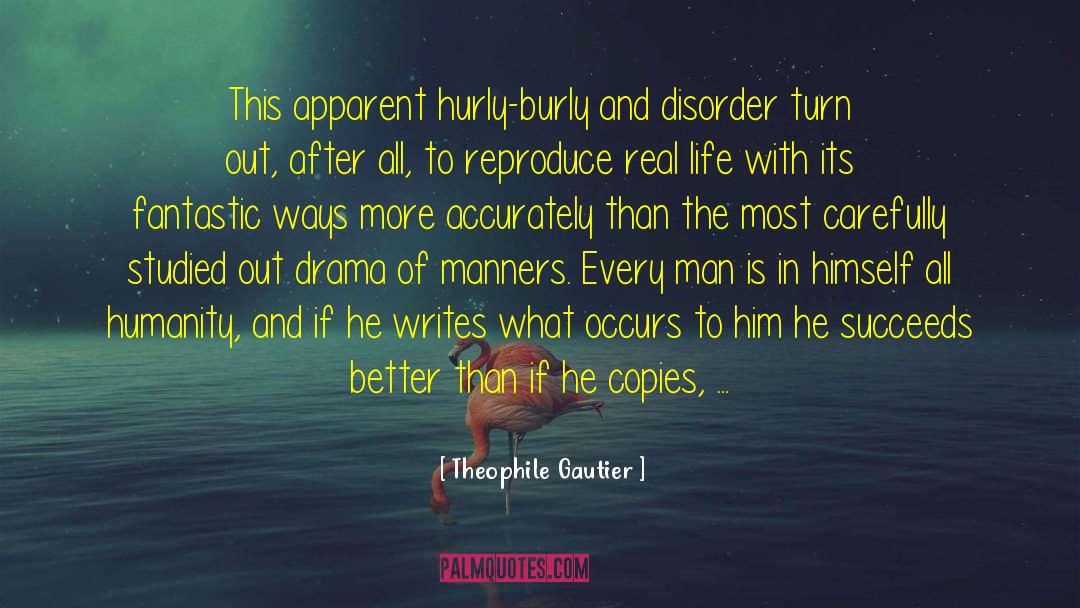 Theophile Gautier Quotes: This apparent hurly-burly and disorder