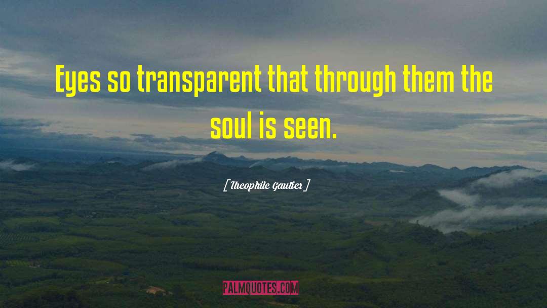 Theophile Gautier Quotes: Eyes so transparent that through