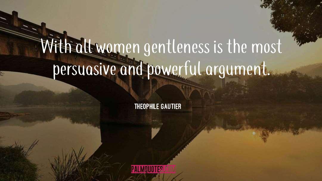 Theophile Gautier Quotes: With all women gentleness is