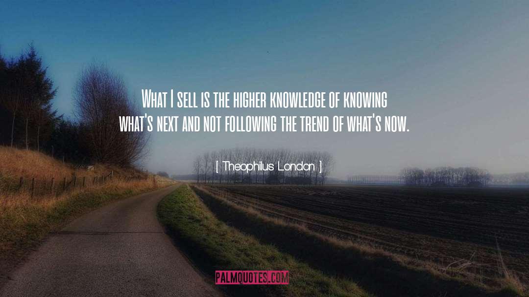 Theophilus London Quotes: What I sell is the