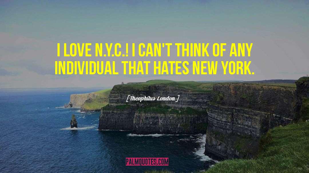 Theophilus London Quotes: I love N.Y.C.! I can't