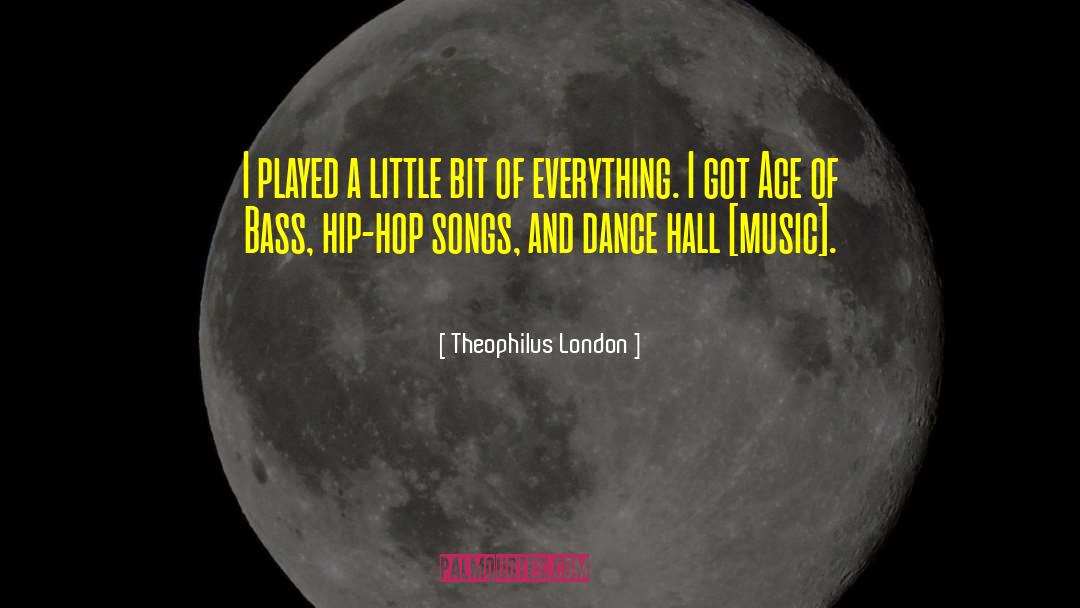 Theophilus London Quotes: I played a little bit