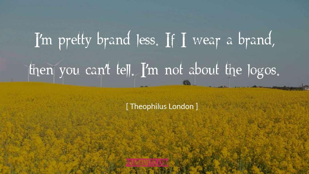 Theophilus London Quotes: I'm pretty brand-less. If I