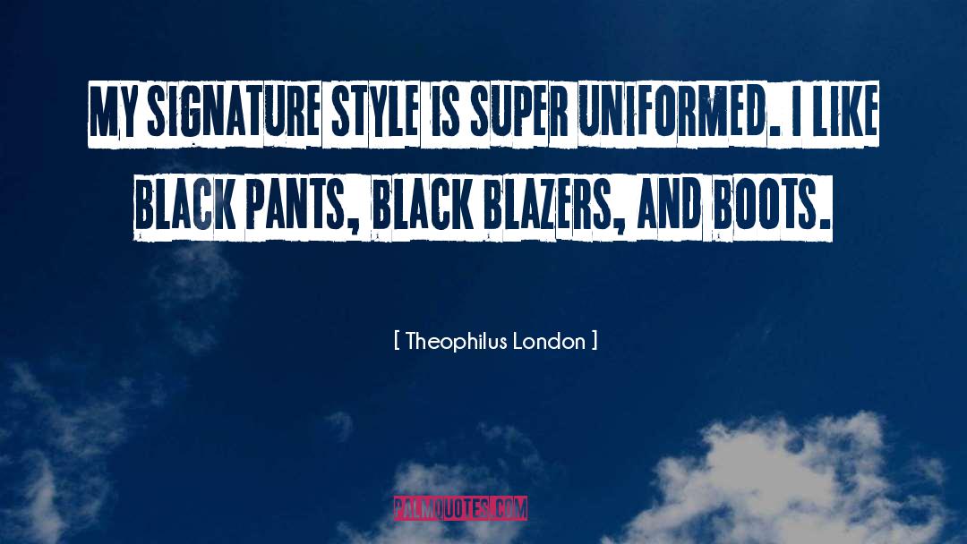 Theophilus London Quotes: My signature style is super