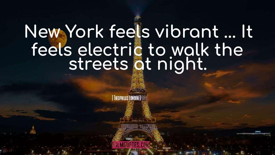 Theophilus London Quotes: New York feels vibrant ...