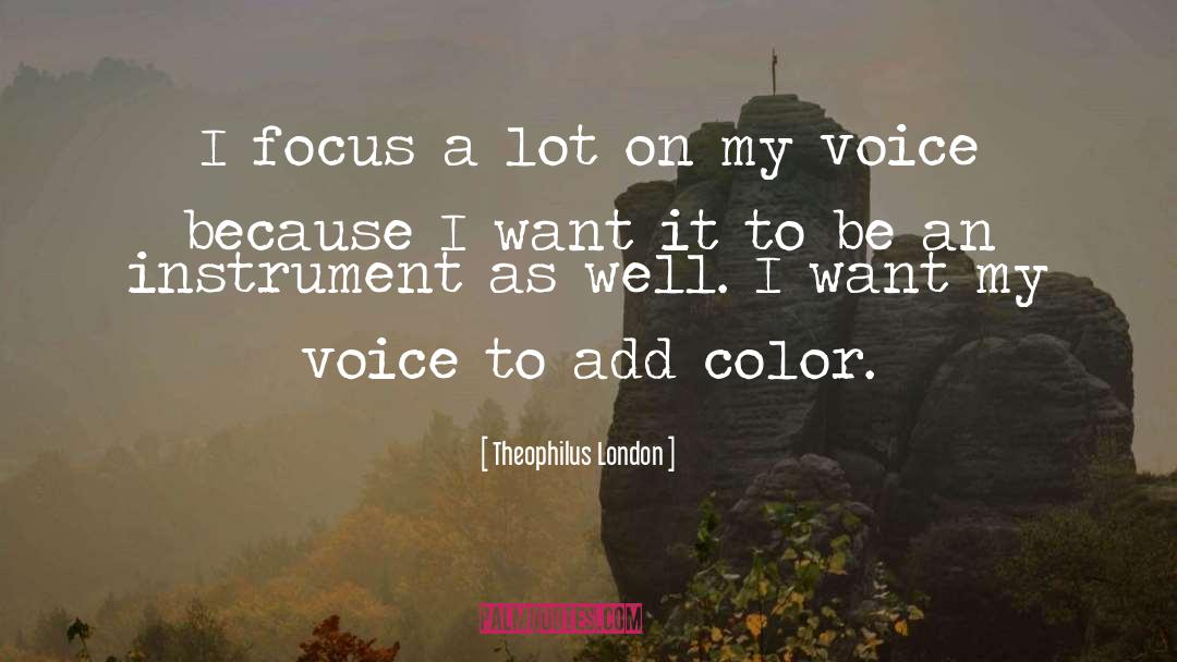 Theophilus London Quotes: I focus a lot on