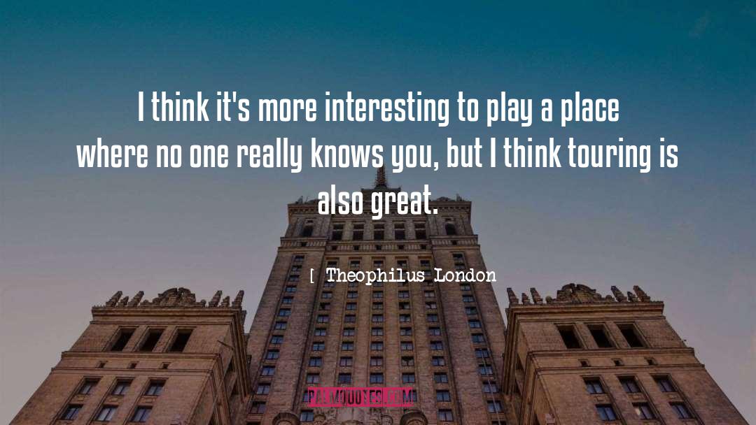 Theophilus London Quotes: I think it's more interesting
