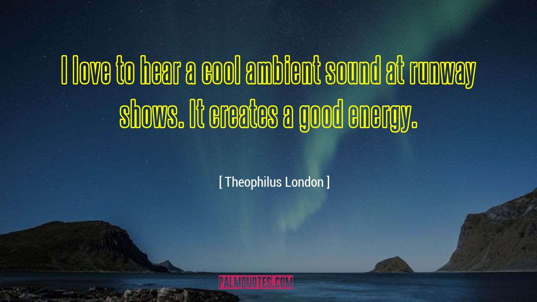 Theophilus London Quotes: I love to hear a