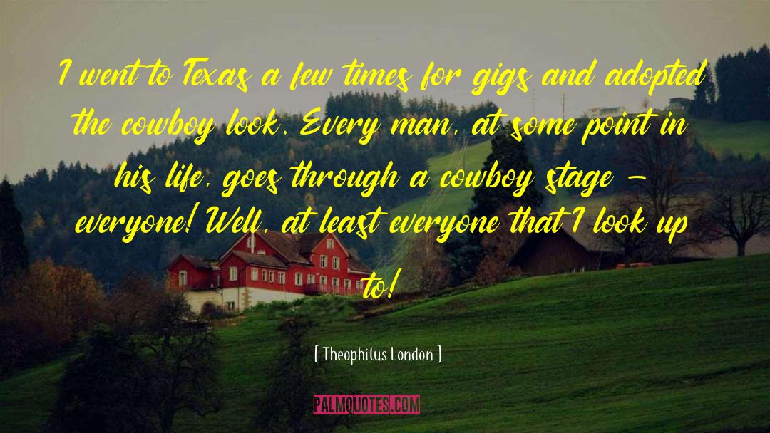 Theophilus London Quotes: I went to Texas a