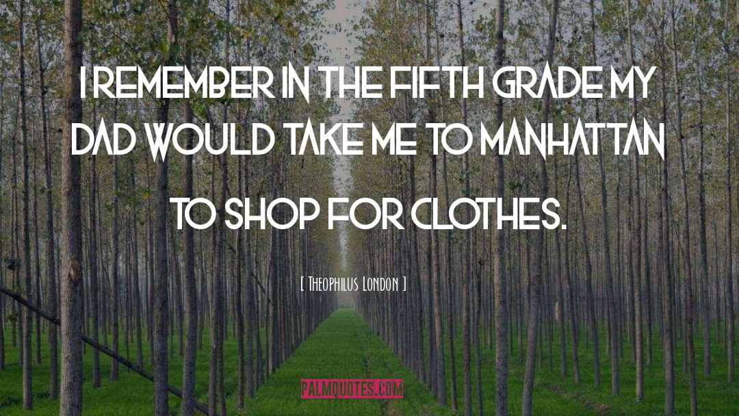 Theophilus London Quotes: I remember in the fifth