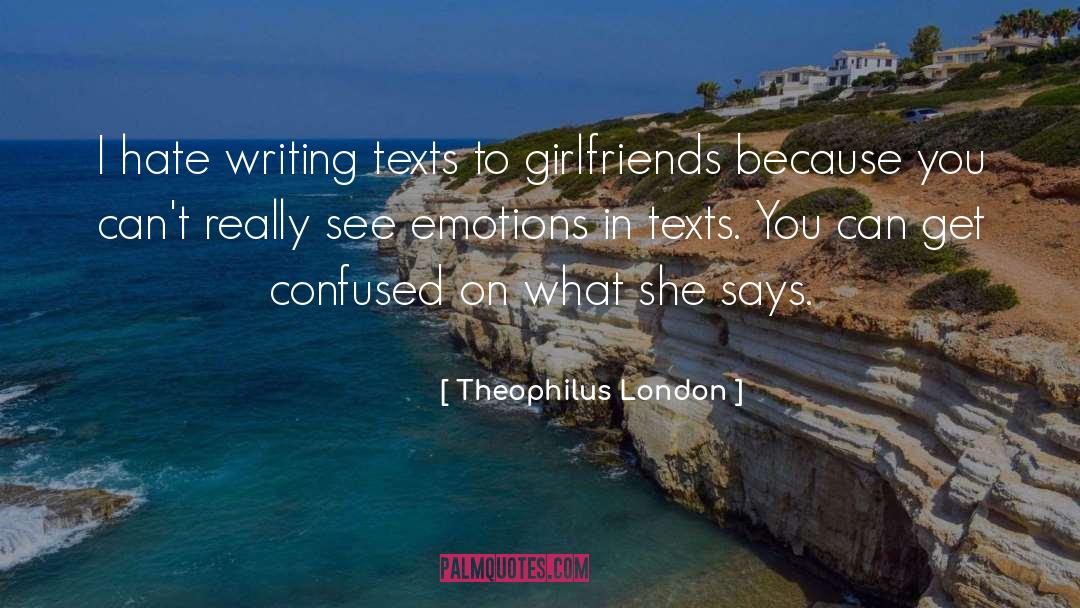 Theophilus London Quotes: I hate writing texts to