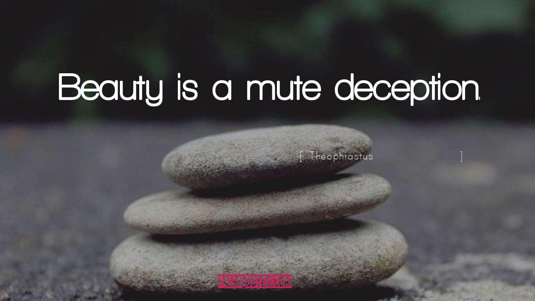 Theophrastus Quotes: Beauty is a mute deception.