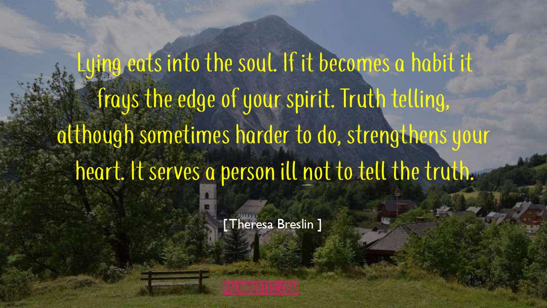 Theresa Breslin Quotes: Lying eats into the soul.