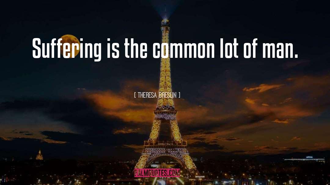 Theresa Breslin Quotes: Suffering is the common lot
