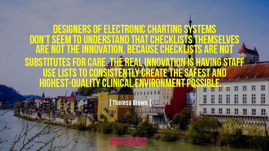 Theresa Brown Quotes: Designers of electronic charting systems