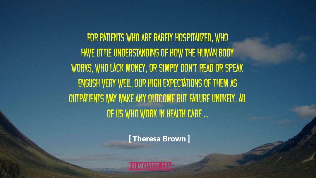 Theresa Brown Quotes: For patients who are rarely