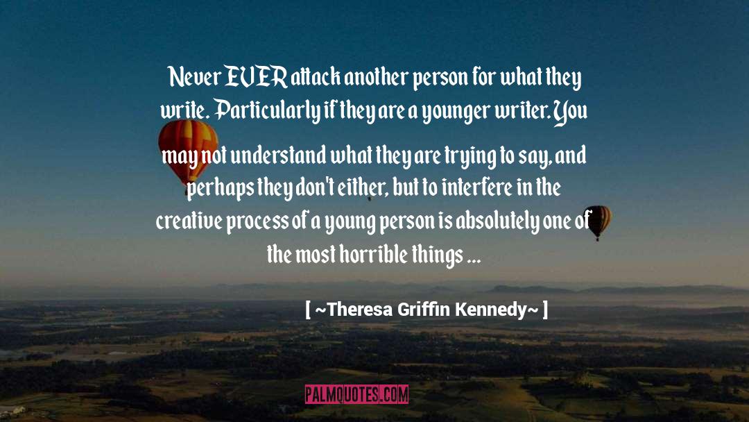 ~Theresa Griffin Kennedy~ Quotes: Never EVER attack another person