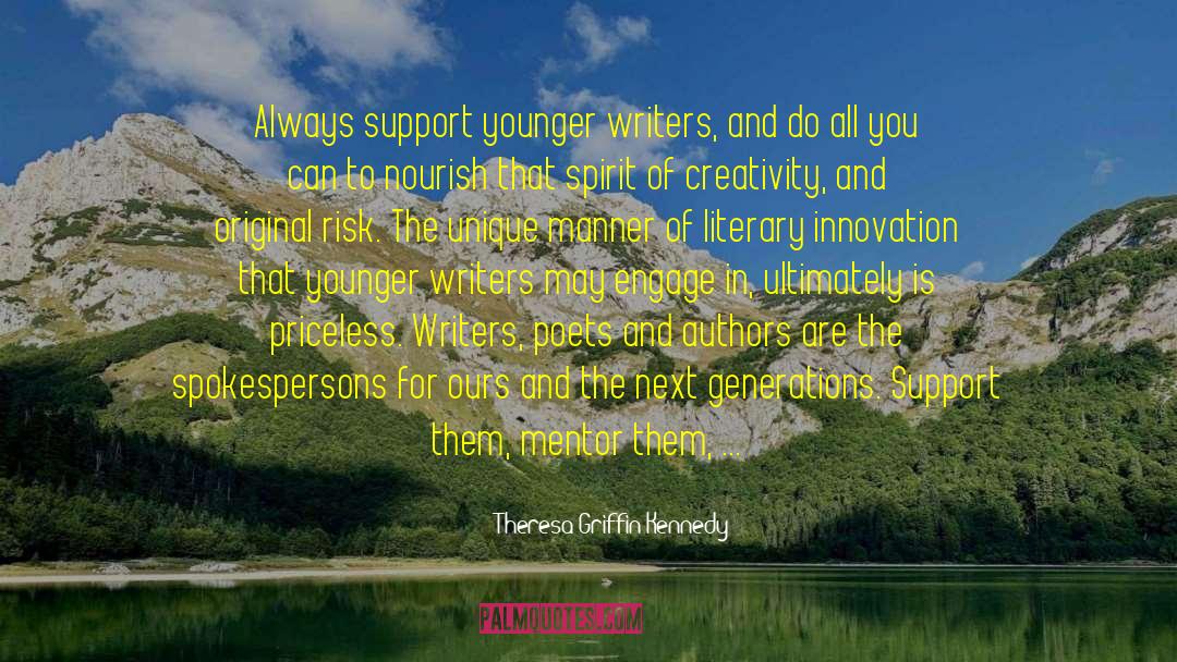 ~Theresa Griffin Kennedy~ Quotes: Always support younger writers, and