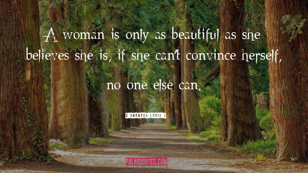 Theresa Lewis Quotes: A woman is only as