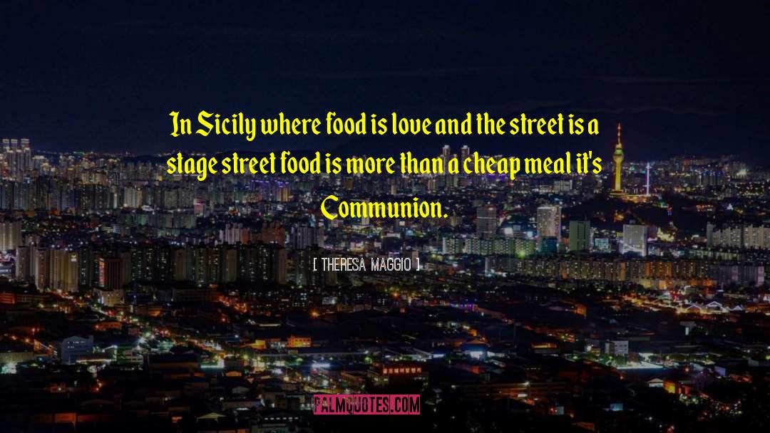Theresa Maggio Quotes: In Sicily where food is