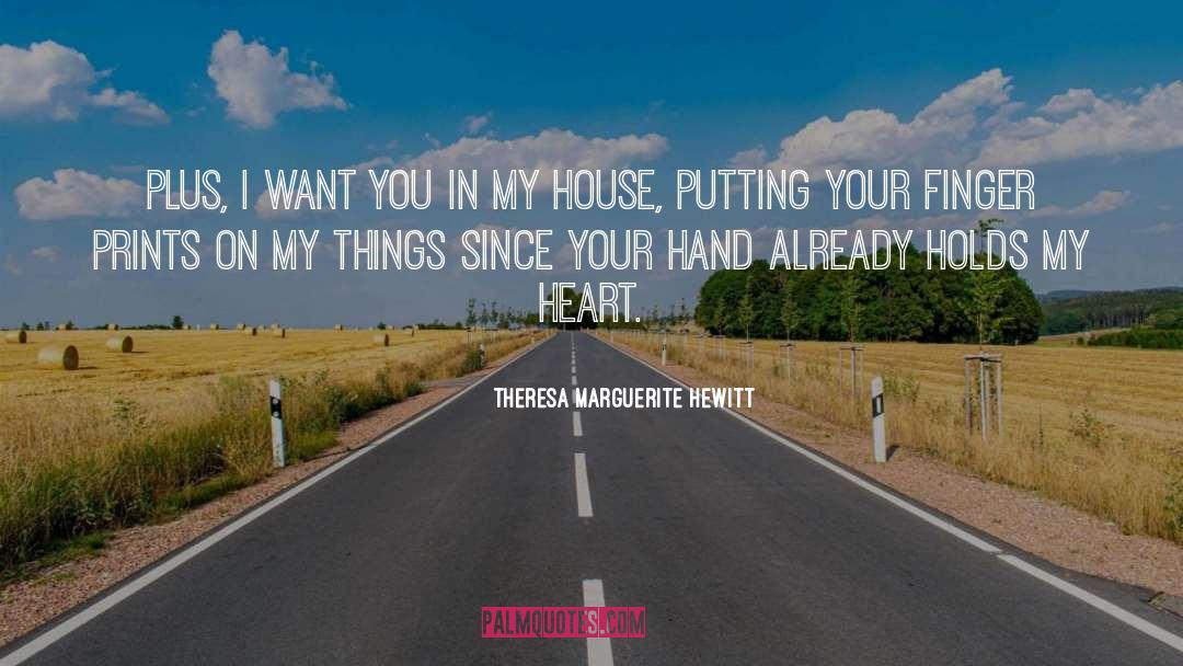 Theresa Marguerite Hewitt Quotes: Plus, I want you in