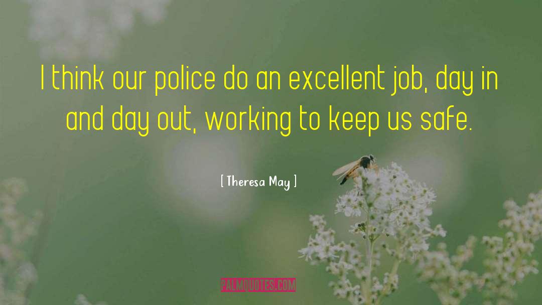 Theresa May Quotes: I think our police do