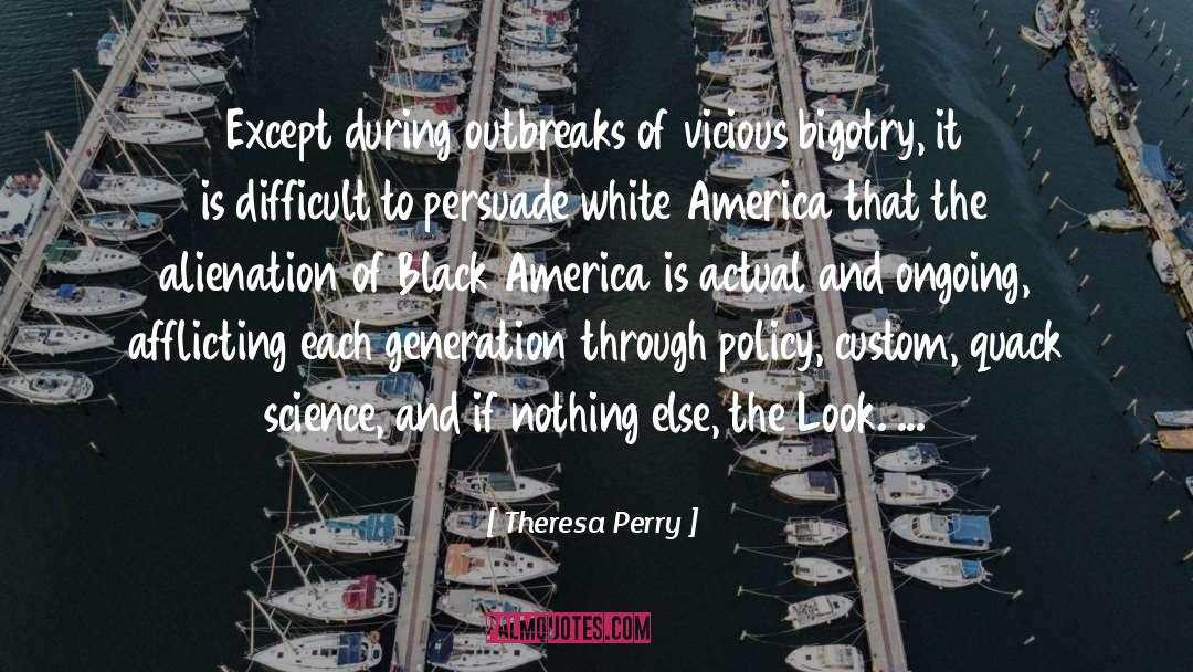 Theresa Perry Quotes: Except during outbreaks of vicious