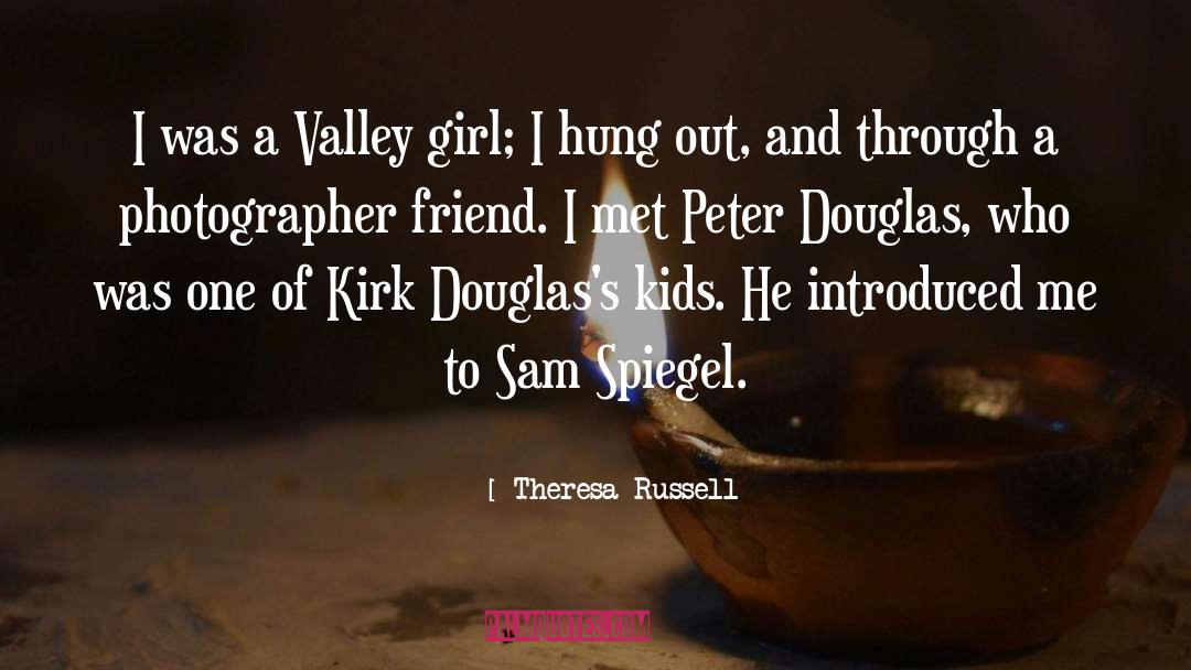 Theresa Russell Quotes: I was a Valley girl;