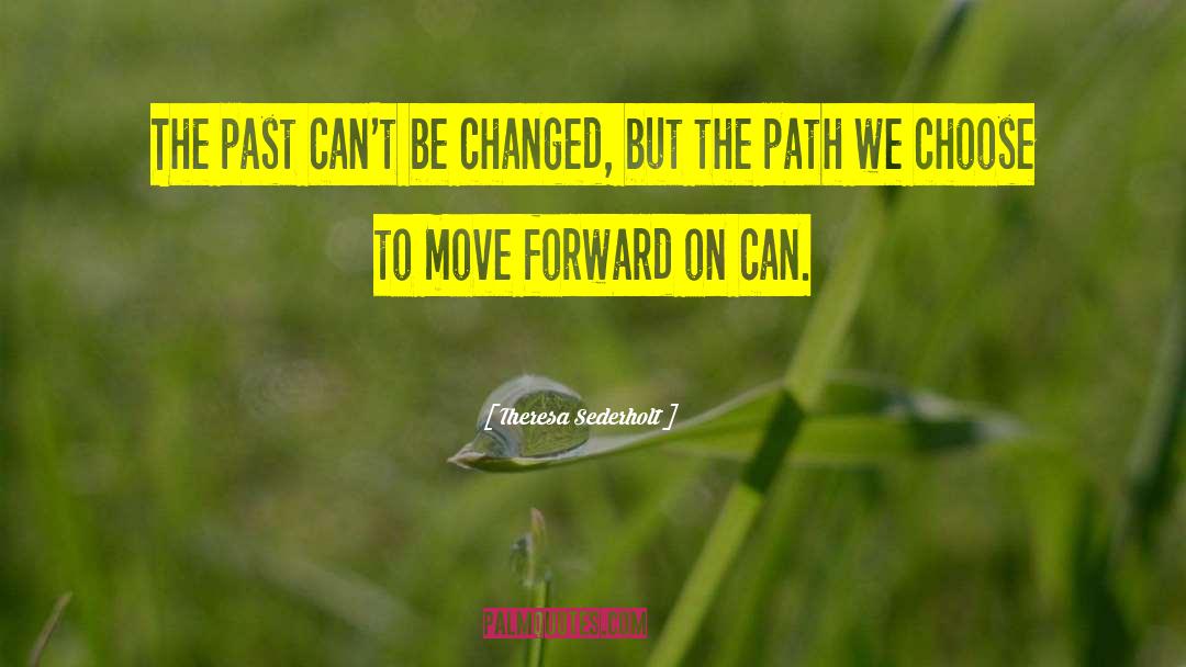 Theresa Sederholt Quotes: The past can't be changed,