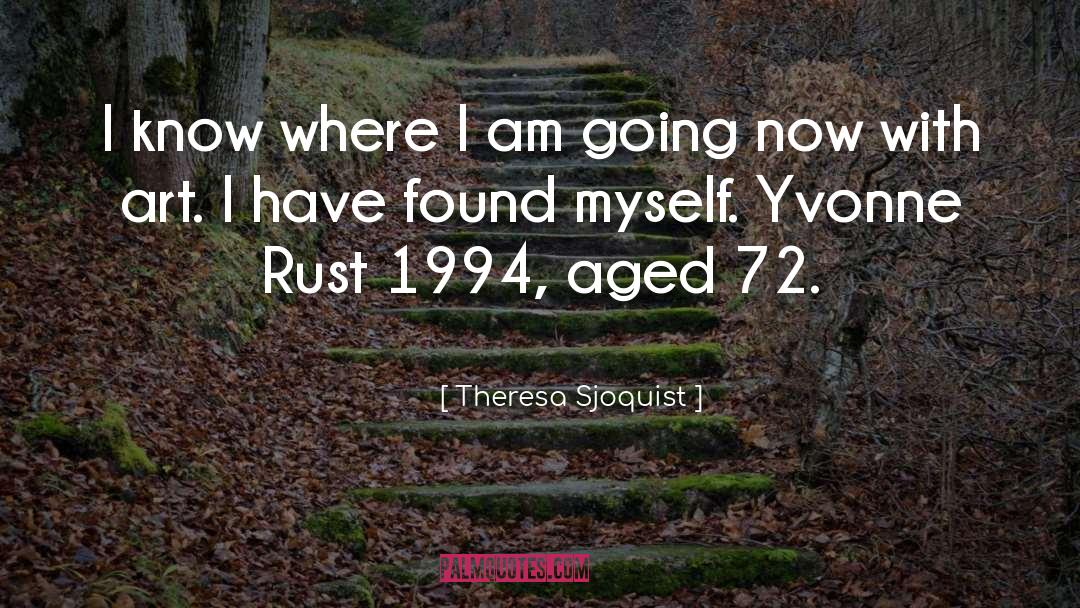 Theresa Sjoquist Quotes: I know where I am